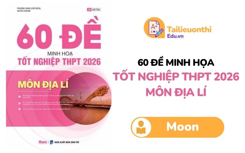 60 đề minh họa Tốt nghiệp THPT 2026 môn Địa lí PDF Moon